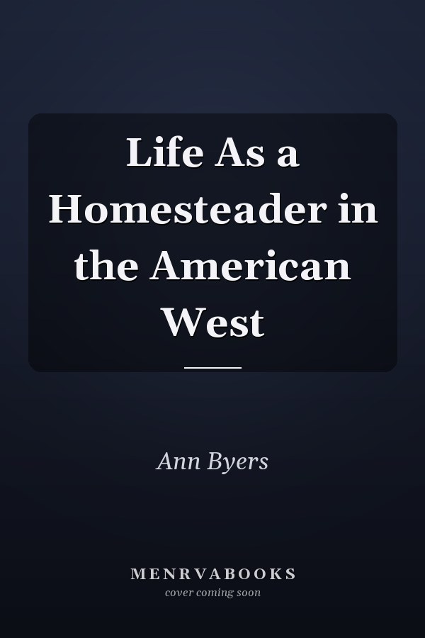 Life As a Homesteader in the American West
