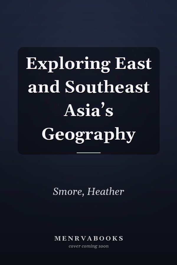 Exploring East and Southeast Asia’s Geography