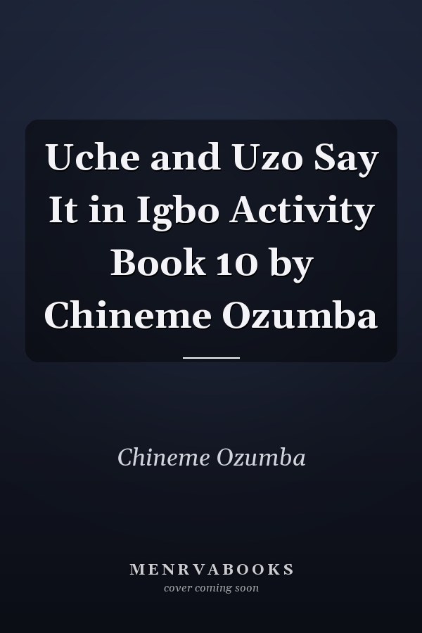 Uche and Uzo Say It in Igbo Activity Book 10 by Chineme Ozumba