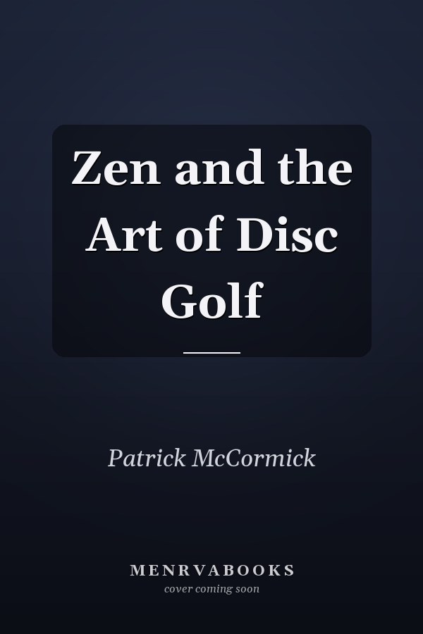 Zen and the Art of Disc Golf