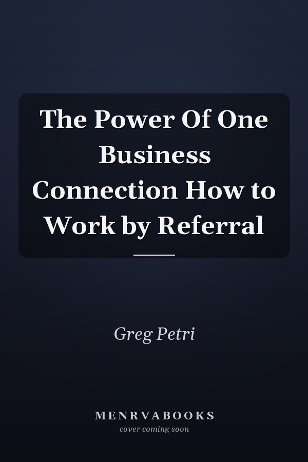 The Power Of One Business Connection How to Work by Referral