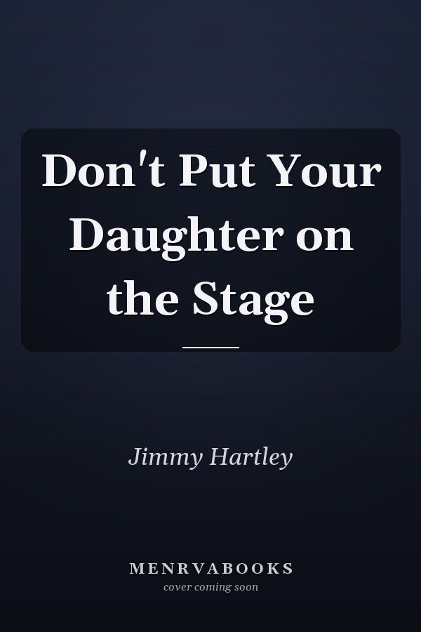 Don't Put Your Daughter on the Stage
