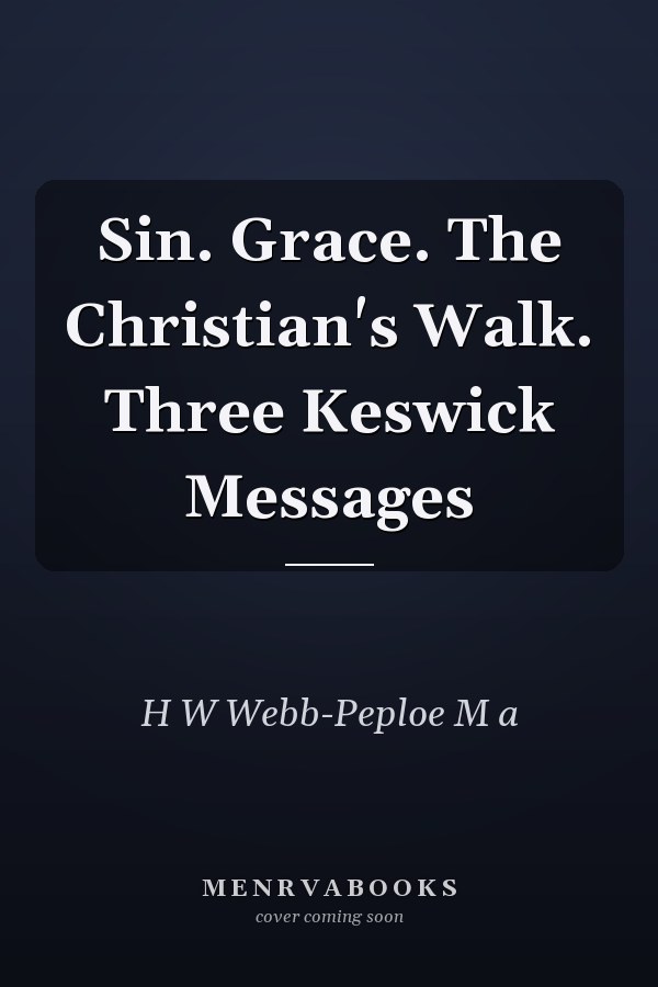 Sin. Grace. The Christian's Walk. Three Keswick Messages