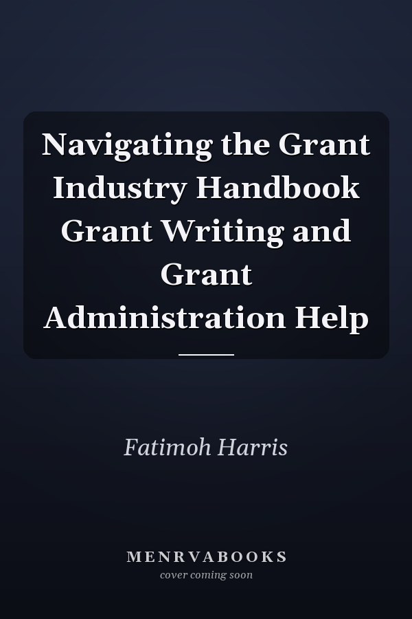Navigating the Grant Industry Handbook Grant Writing and Grant Administration Help