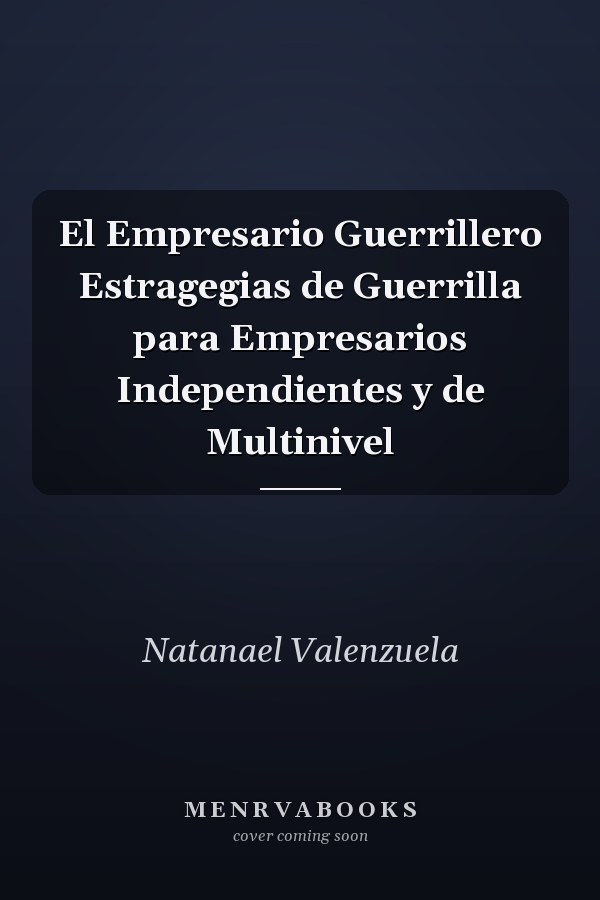 El Empresario Guerrillero Estragegias de Guerrilla para Empresarios Independientes y de Multinivel