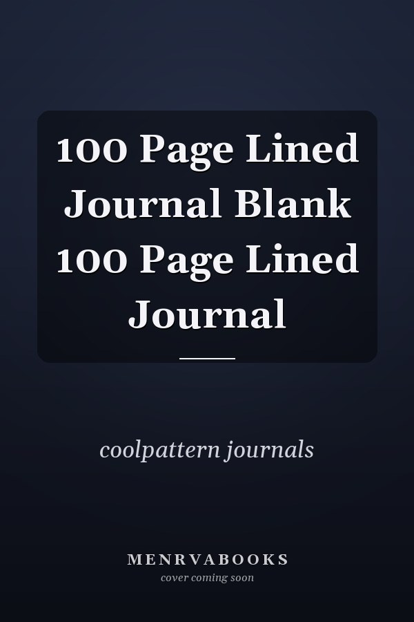 100 Page Lined Journal Blank 100 Page Lined Journal