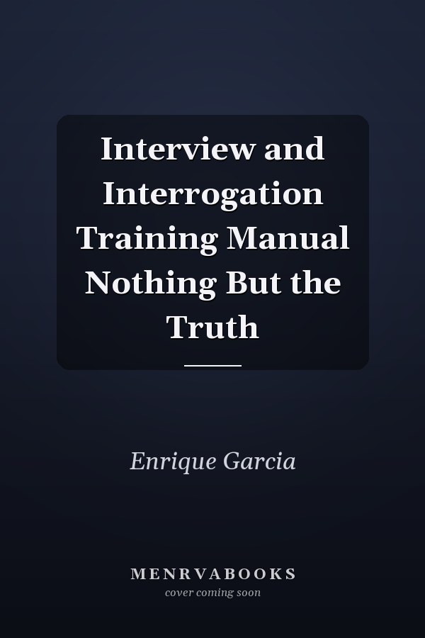 Interview and Interrogation Training Manual Nothing But the Truth