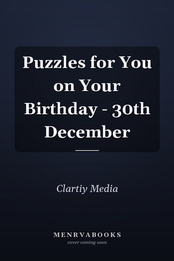 Puzzles for You on Your Birthday - 30th December