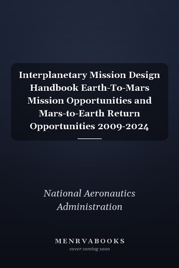 Interplanetary Mission Design Handbook Earth-To-Mars Mission Opportunities and Mars-to-Earth Return Opportunities 2009-2024
