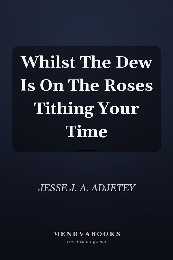 Whilst The Dew Is On The Roses Tithing Your Time