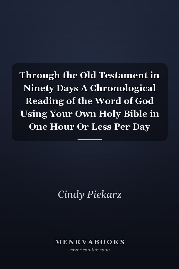 Through the Old Testament in Ninety Days A Chronological Reading of the Word of God Using Your Own Holy Bible in One Hour Or Less Per Day