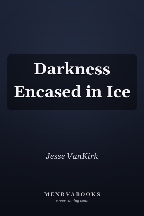 Darkness Encased in Ice