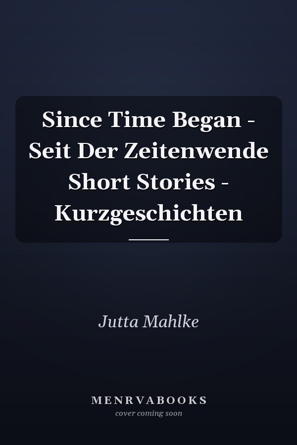 Since Time Began - Seit Der Zeitenwende Short Stories - Kurzgeschichten