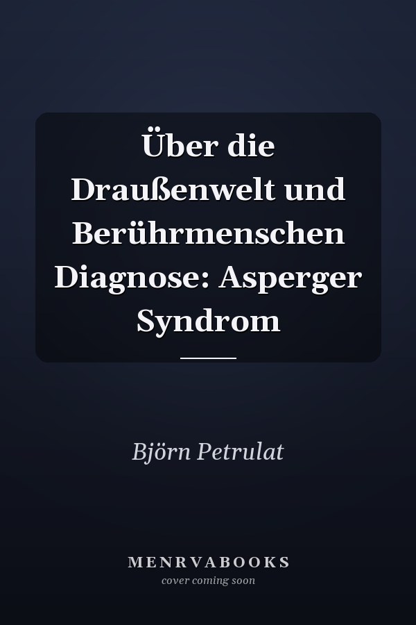 Über die Draußenwelt und Berührmenschen Diagnose: Asperger Syndrom