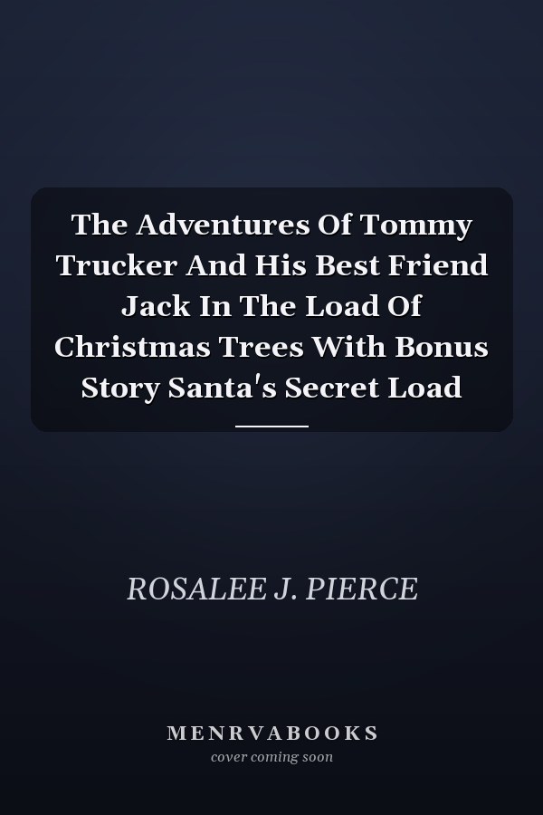 The Adventures Of Tommy Trucker And His Best Friend Jack In The Load Of Christmas Trees With Bonus Story Santa's Secret Load