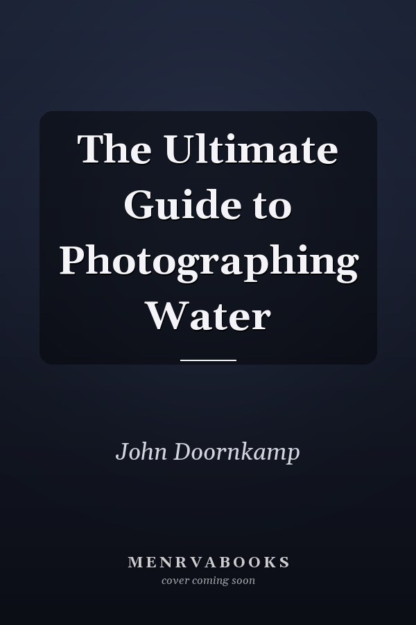 The Ultimate Guide to Photographing Water