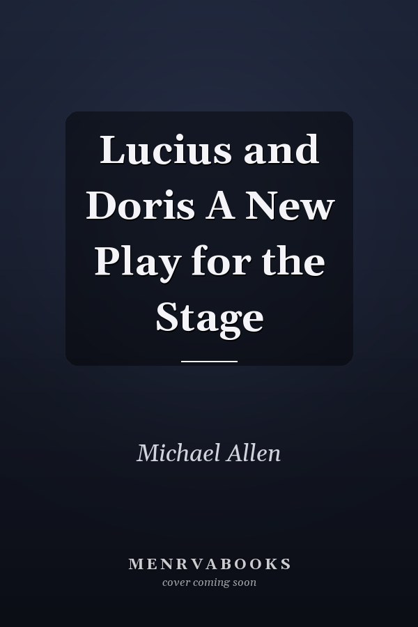 Lucius and Doris A New Play for the Stage