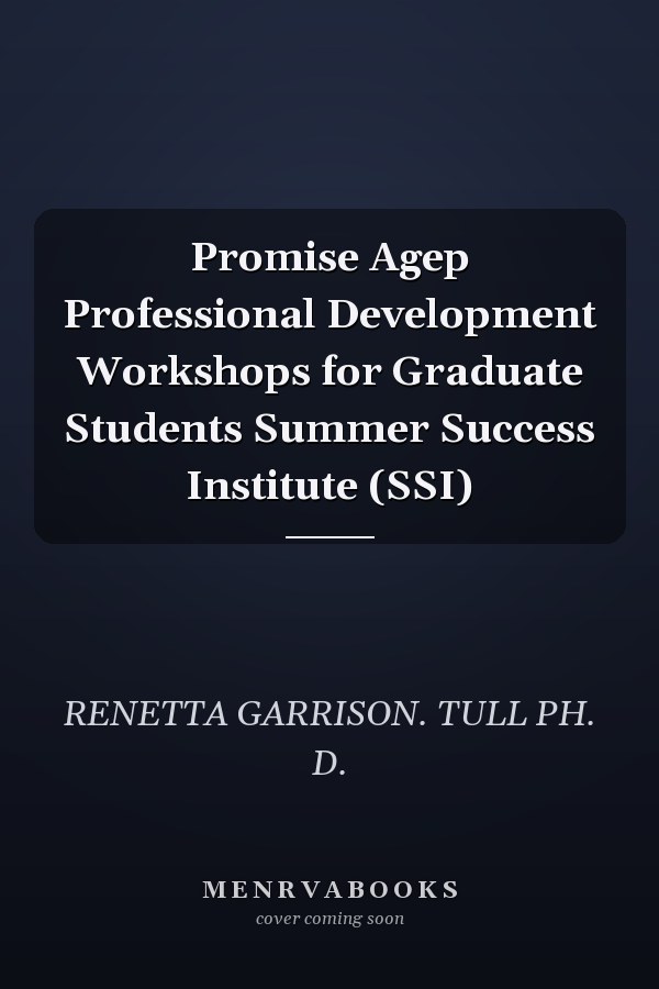 Promise Agep Professional Development Workshops for Graduate Students Summer Success Institute (SSI)