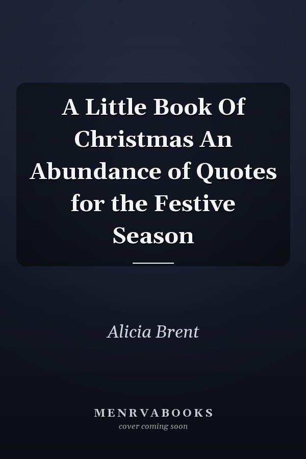 A Little Book Of Christmas An Abundance of Quotes for the Festive Season