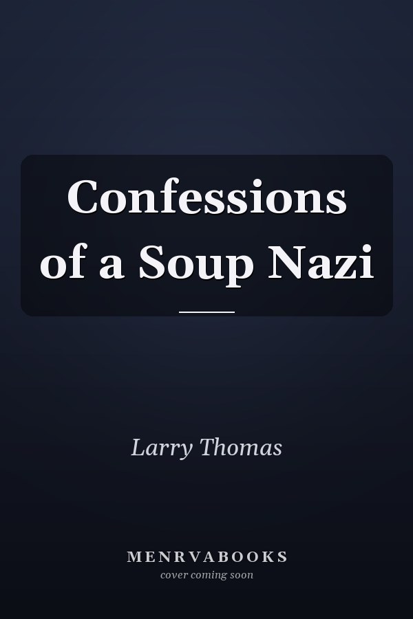 Confessions of a Soup Nazi