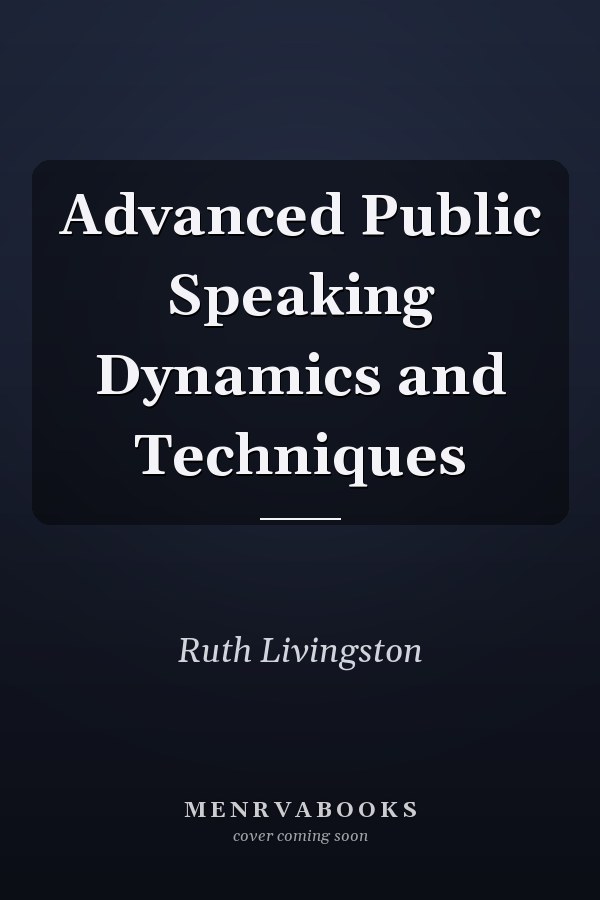 Advanced Public Speaking Dynamics and Techniques