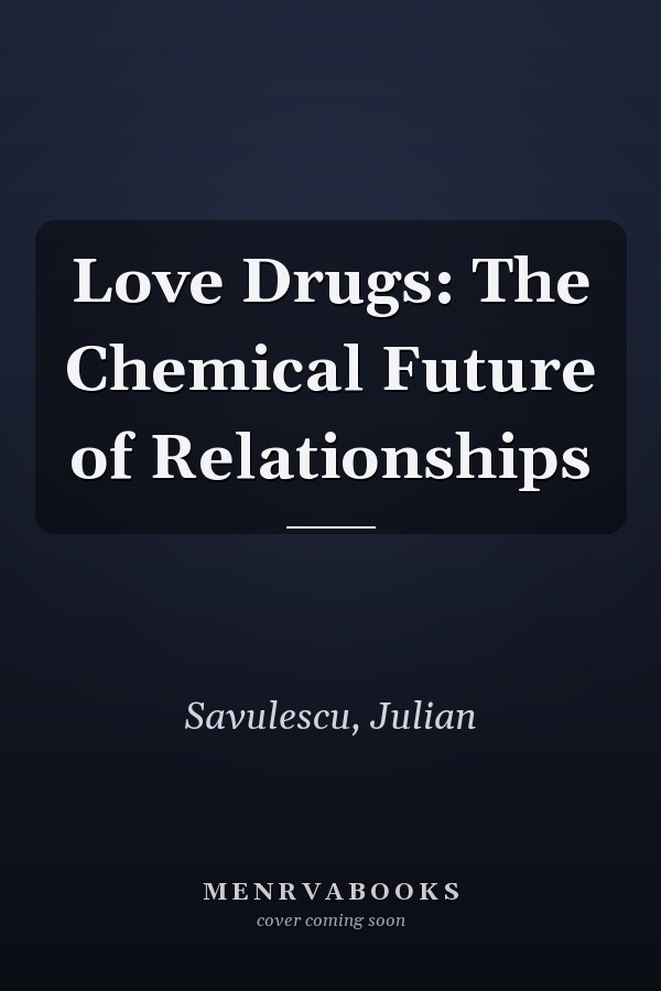 Love Drugs: The Chemical Future of Relationships