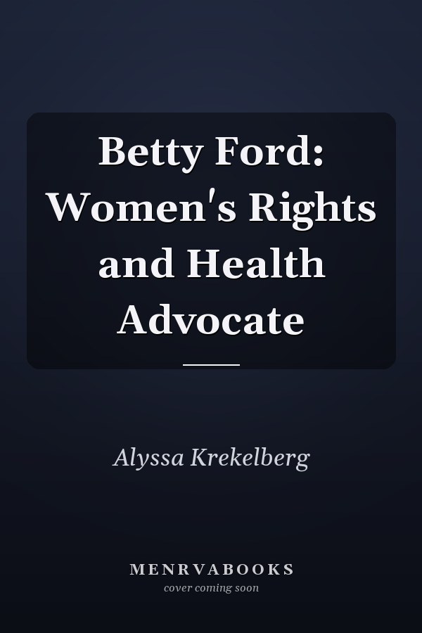 Betty Ford: Women's Rights and Health Advocate