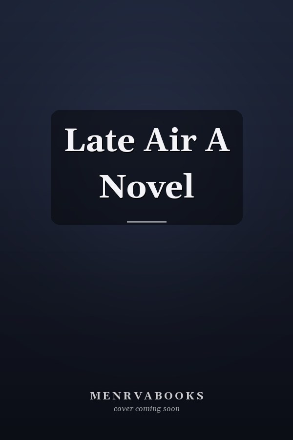 Late Air A Novel