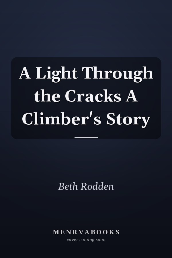A Light Through the Cracks A Climber's Story