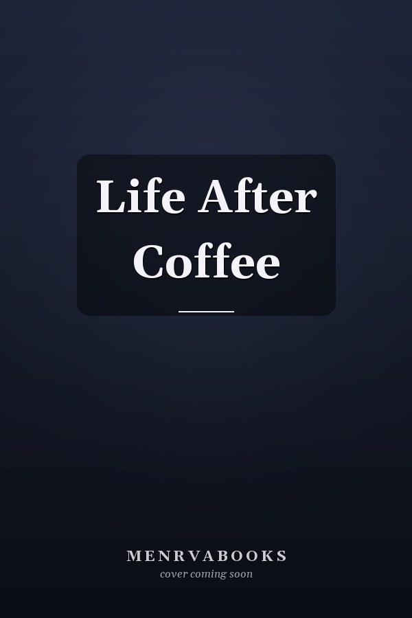 Life After Coffee