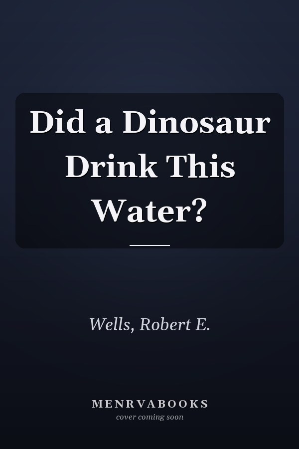 Did a Dinosaur Drink This Water?
