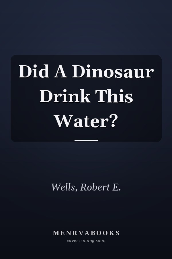 Did A Dinosaur Drink This Water?