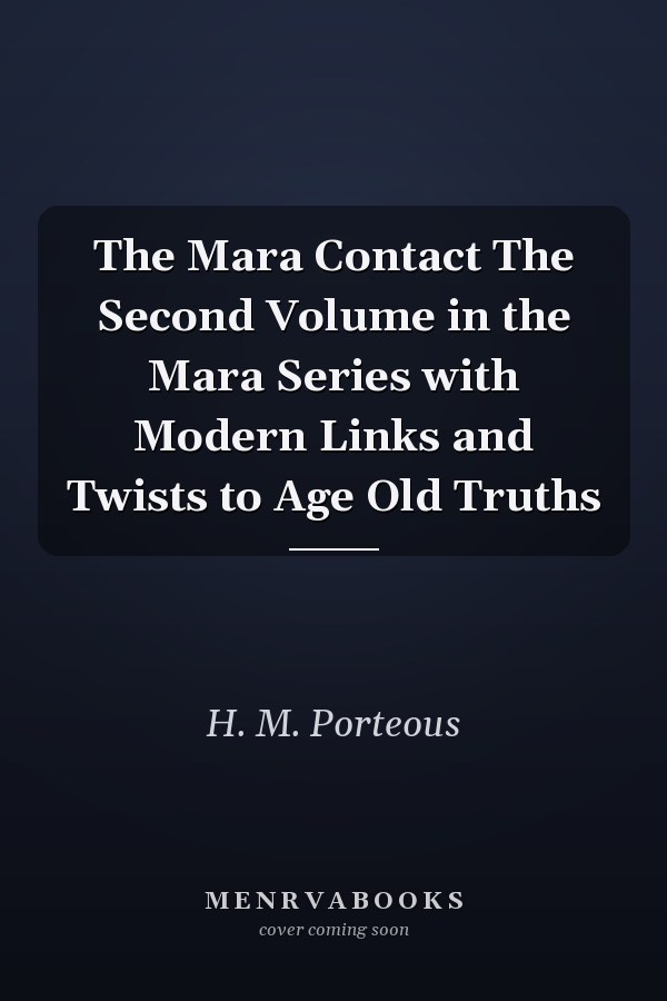 The Mara Contact The Second Volume in the Mara Series with Modern Links and Twists to Age Old Truths