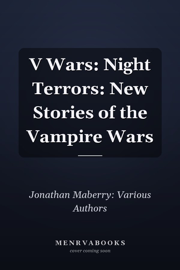 V Wars: Night Terrors: New Stories of the Vampire Wars