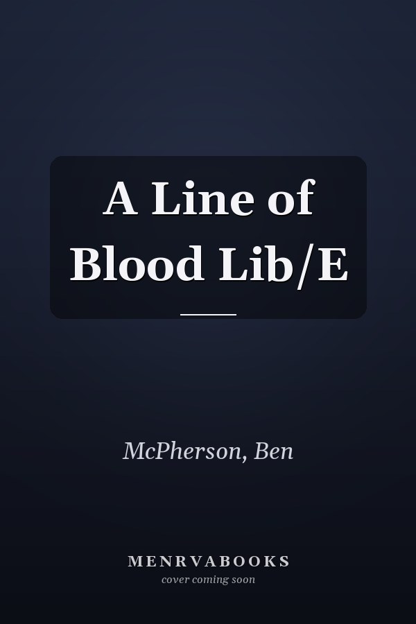 A Line of Blood Lib/E