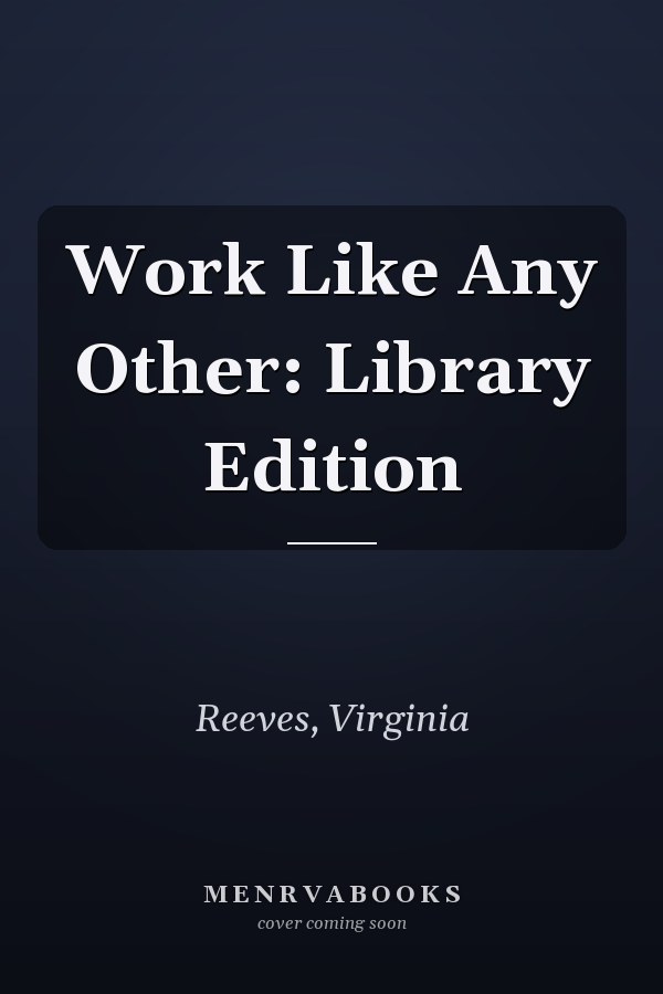 Work Like Any Other: Library Edition