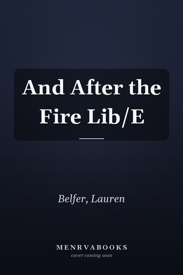 And After the Fire Lib/E