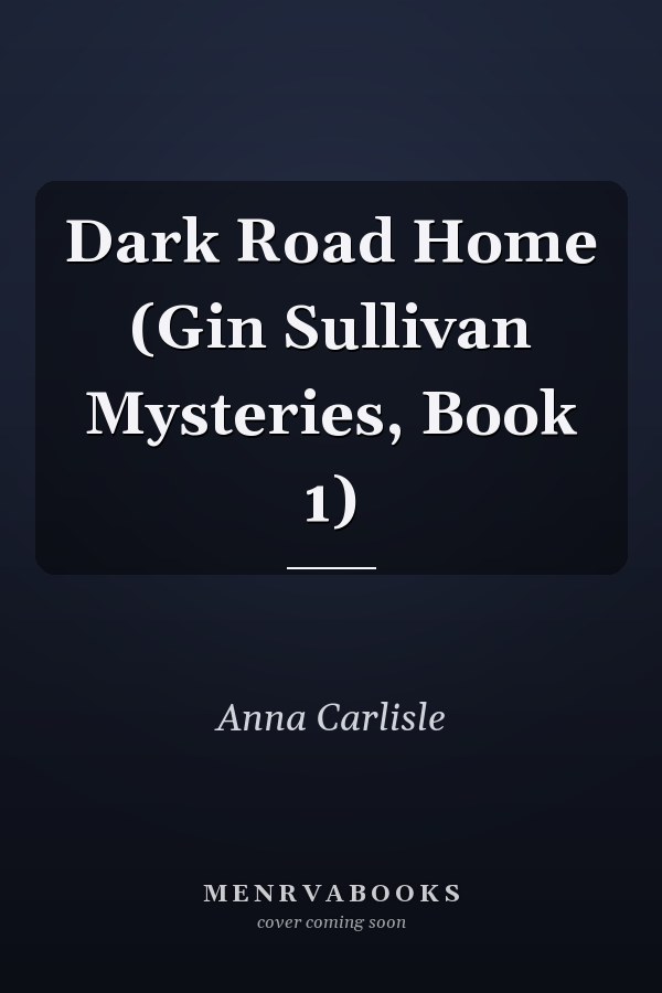 Dark Road Home (Gin Sullivan Mysteries, Book 1)