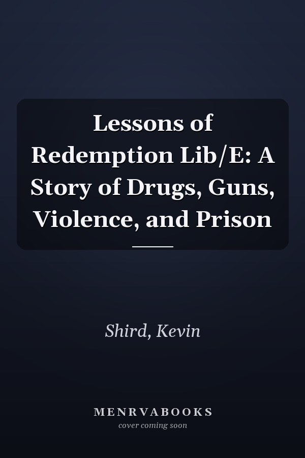Lessons of Redemption Lib/E: A Story of Drugs, Guns, Violence, and Prison