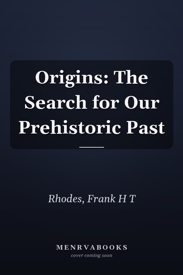 Origins: The Search for Our Prehistoric Past