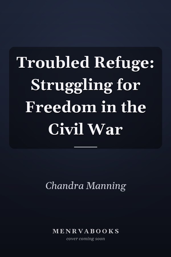Troubled Refuge: Struggling for Freedom in the Civil War