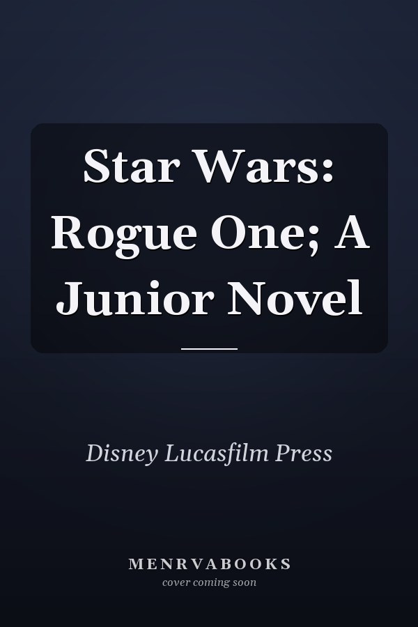 Star Wars: Rogue One; A Junior Novel