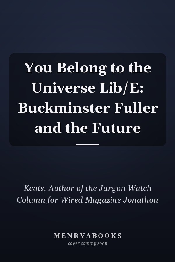You Belong to the Universe Lib/E: Buckminster Fuller and the Future