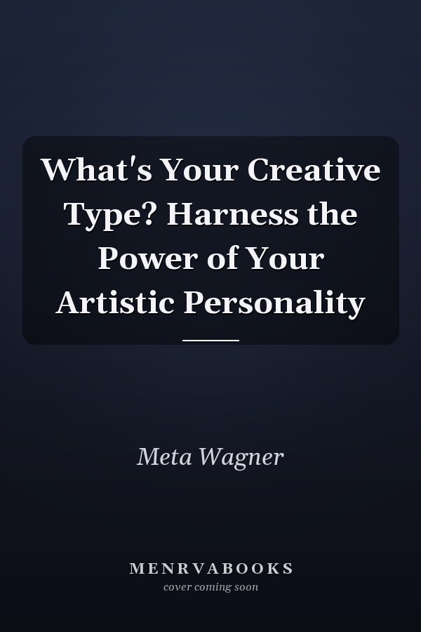 What's Your Creative Type? Harness the Power of Your Artistic Personality