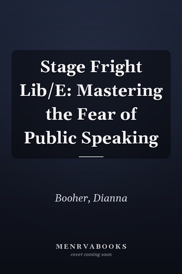 Stage Fright Lib/E: Mastering the Fear of Public Speaking
