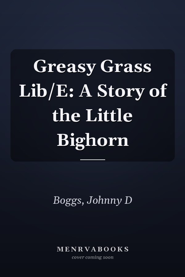 Greasy Grass Lib/E: A Story of the Little Bighorn