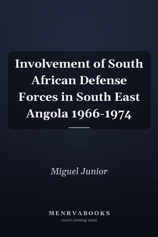 Involvement of South African Defense Forces in South East Angola 1966-1974