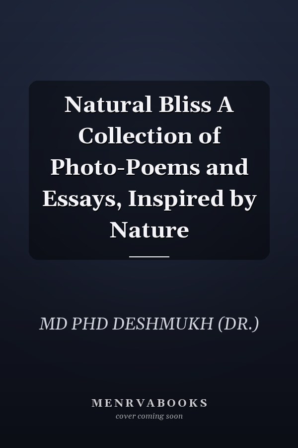 Natural Bliss A Collection of Photo-Poems and Essays, Inspired by Nature