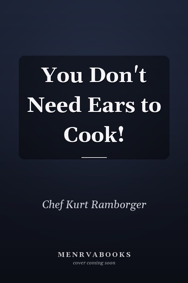 You Don't Need Ears to Cook!