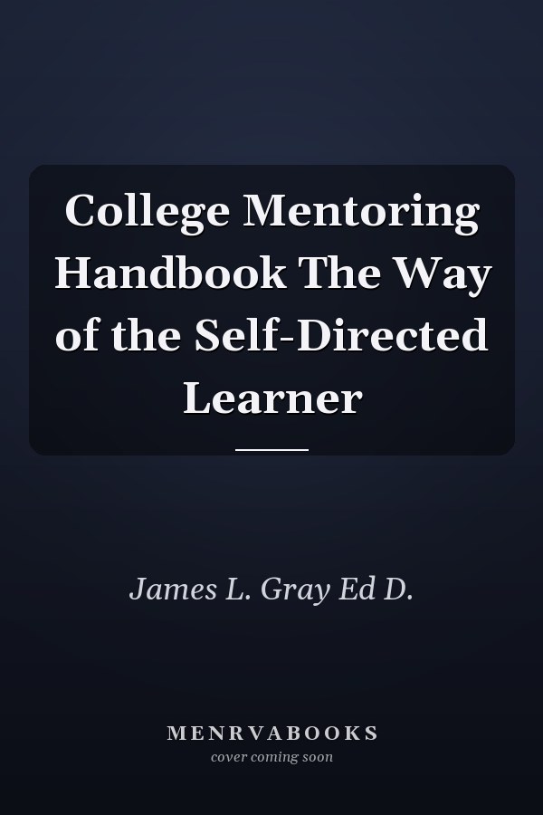 College Mentoring Handbook The Way of the Self-Directed Learner